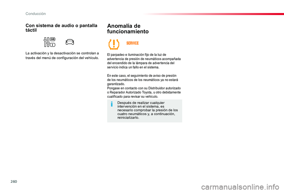 TOYOTA PROACE VERSO 2020  Manuale de Empleo (in Spanish) 260
ProaceVerso_es_Chap06_conduite_ed2019_V02
Anomalía de 
funcionamiento
El parpadeo e iluminación fijo de la luz de advertencia de presión de neumáticos acompañada del encendido de la lámpara 