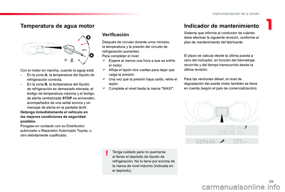 TOYOTA PROACE VERSO 2020 Manuale de Empleo (in Spanish) 29
ProaceVerso_es_Chap01_instruments-de-bord_ed2019_V02
Con el motor en marcha, cuando la aguja está:
- En la zona A, la temperatura del líquido de refrigeración correcta.- En la zona B, la tempera TOYOTA PROACE VERSO 2020 Manuale de Empleo (in Spanish) 29
ProaceVerso_es_Chap01_instruments-de-bord_ed2019_V02
Con el motor en marcha, cuando la aguja está:
- En la zona A, la temperatura del líquido de refrigeración correcta.- En la zona B, la tempera