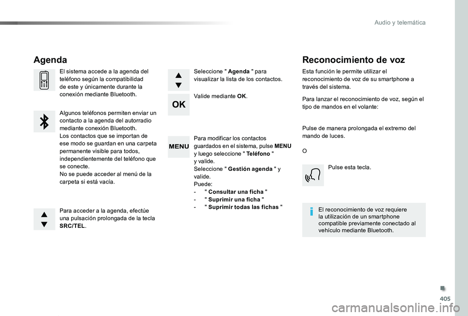 TOYOTA PROACE VERSO 2020  Manuale de Empleo (in Spanish) 405
ProaceVerso_es_Chap10d_RD6_ed2019_V02
Para modificar los contactos guardados en el sistema, pulse MENU y luego seleccione " Teléfono "  y valide.Seleccione " Gestión agenda " y v