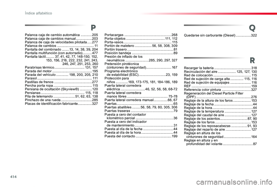 TOYOTA PROACE VERSO 2020 Manuale de Empleo (in Spanish) 414
ProaceVerso_es_Chap11_index-alpha_ed2019_V02
Quedarse sin carburante (Diesel) ................322
Recargar la batería .......................................318Recirculación del aire ........... TOYOTA PROACE VERSO 2020 Manuale de Empleo (in Spanish) 414
ProaceVerso_es_Chap11_index-alpha_ed2019_V02
Quedarse sin carburante (Diesel) ................322
Recargar la batería .......................................318Recirculación del aire ...........