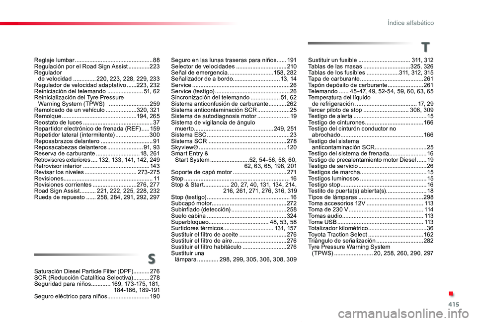 TOYOTA PROACE VERSO 2020 Manuale de Empleo (in Spanish) 415
ProaceVerso_es_Chap11_index-alpha_ed2019_V02
Saturación Diesel Particle Filter (DPF)..........276SCR (Reducción Catalítica Selectiva) ..........278Seguridad para niños
............169, 173-17 TOYOTA PROACE VERSO 2020 Manuale de Empleo (in Spanish) 415
ProaceVerso_es_Chap11_index-alpha_ed2019_V02
Saturación Diesel Particle Filter (DPF)..........276SCR (Reducción Catalítica Selectiva) ..........278Seguridad para niños
............169, 173-17