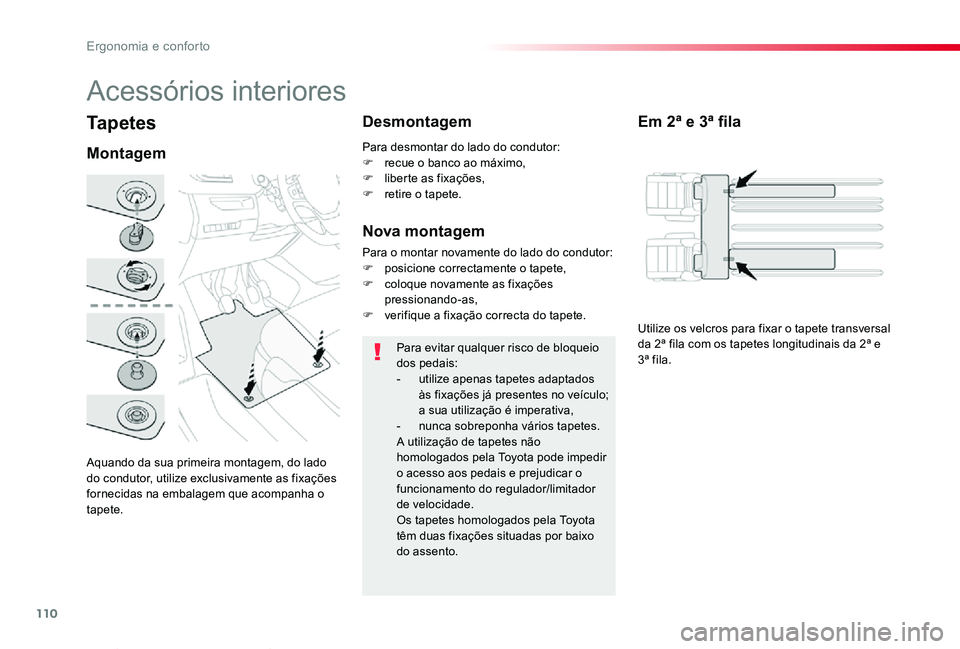 TOYOTA PROACE VERSO 2020 Manual de utilização (in Portuguese) 110
ProaceVerso_pt_Chap03_ergonomie-et-confort_ed2019_V02
Tapetes
Aquando da sua primeira montagem, do lado do condutor, utilize exclusivamente as fixações fornecidas na embalagem que acompanha o ta TOYOTA PROACE VERSO 2020 Manual de utilização (in Portuguese) 110
ProaceVerso_pt_Chap03_ergonomie-et-confort_ed2019_V02
Tapetes
Aquando da sua primeira montagem, do lado do condutor, utilize exclusivamente as fixações fornecidas na embalagem que acompanha o ta