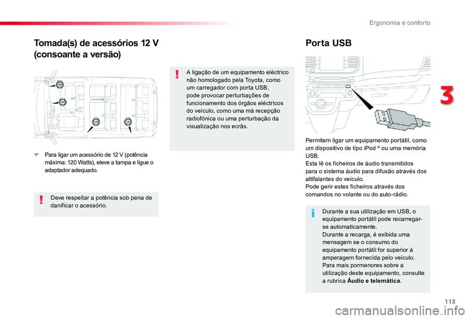 TOYOTA PROACE VERSO 2020 Manual de utilização (in Portuguese) 113
ProaceVerso_pt_Chap03_ergonomie-et-confort_ed2019_V02
Tomada(s) de acessórios 12 V
(consoante a versão)
Por ta USB
F Para ligar um acessório de 12 V (potência máxima: 120 Watts), eleve a tamp TOYOTA PROACE VERSO 2020 Manual de utilização (in Portuguese) 113
ProaceVerso_pt_Chap03_ergonomie-et-confort_ed2019_V02
Tomada(s) de acessórios 12 V
(consoante a versão)
Por ta USB
F Para ligar um acessório de 12 V (potência máxima: 120 Watts), eleve a tamp