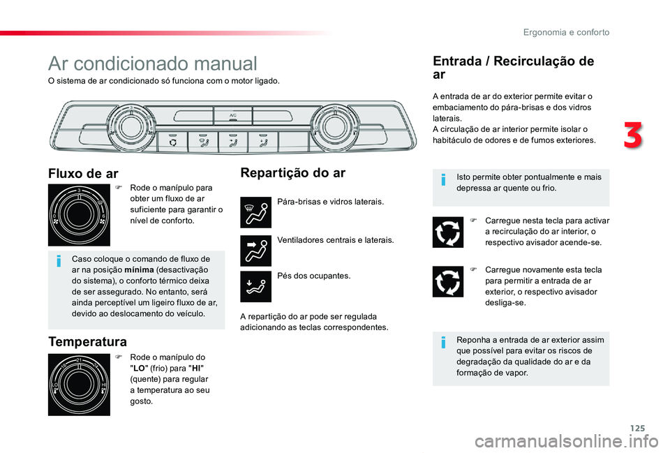 TOYOTA PROACE VERSO 2020 Manual de utilização (in Portuguese) 125
ProaceVerso_pt_Chap03_ergonomie-et-confort_ed2019_V02
O sistema de ar condicionado só funciona com o motor ligado.
Ar condicionado manual
Temperatura
F Rode o manípulo do "LO" (frio) par TOYOTA PROACE VERSO 2020 Manual de utilização (in Portuguese) 125
ProaceVerso_pt_Chap03_ergonomie-et-confort_ed2019_V02
O sistema de ar condicionado só funciona com o motor ligado.
Ar condicionado manual
Temperatura
F Rode o manípulo do "LO" (frio) par