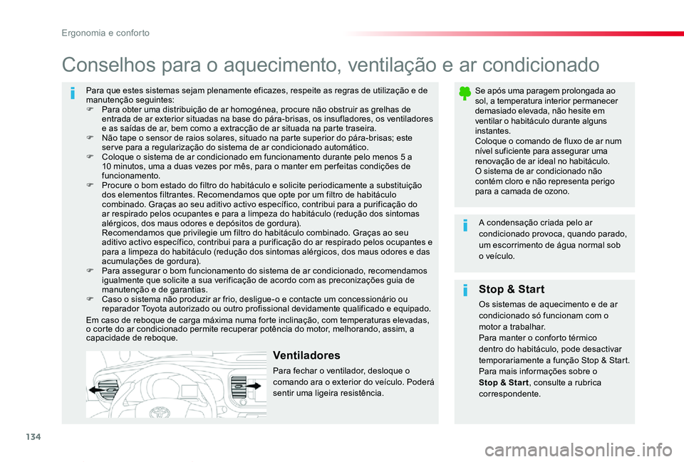 TOYOTA PROACE VERSO 2020  Manual de utilização (in Portuguese) 134
ProaceVerso_pt_Chap03_ergonomie-et-confort_ed2019_V02
Para que estes sistemas sejam plenamente eficazes, respeite as regras de utilização e de manutenção seguintes:F Para obter uma distribuiç