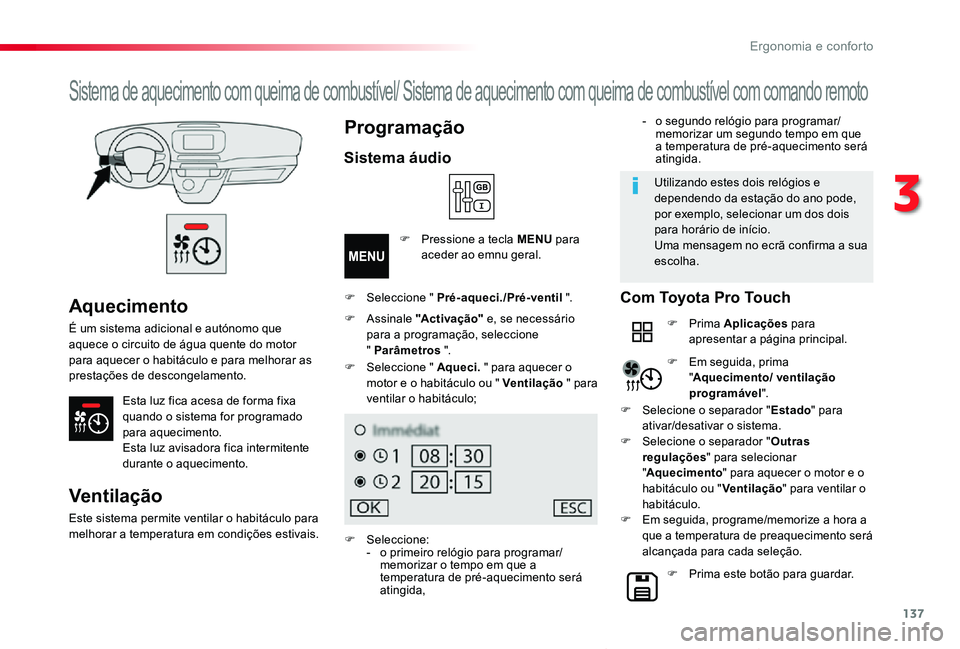 TOYOTA PROACE VERSO 2020 Manual de utilização (in Portuguese) 137
ProaceVerso_pt_Chap03_ergonomie-et-confort_ed2019_V02
Aquecimento
É um sistema adicional e autónomo que aquece o circuito de água quente do motor para aquecer o habitáculo e para melhorar as p TOYOTA PROACE VERSO 2020 Manual de utilização (in Portuguese) 137
ProaceVerso_pt_Chap03_ergonomie-et-confort_ed2019_V02
Aquecimento
É um sistema adicional e autónomo que aquece o circuito de água quente do motor para aquecer o habitáculo e para melhorar as p