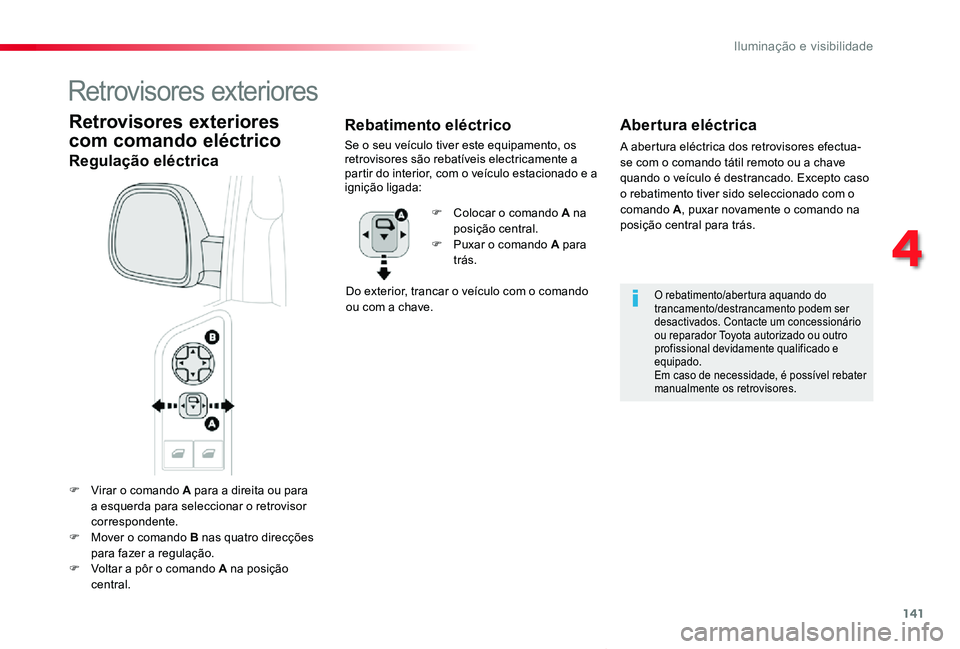 TOYOTA PROACE VERSO 2020 Manual de utilização (in Portuguese) 141
ProaceVerso_pt_Chap04_eclairage-et-visibilite_ed2019_V02
F Virar o comando A para a direita ou para a esquerda para seleccionar o retrovisor correspondente.F Mover o comando B nas quatro direcçõ TOYOTA PROACE VERSO 2020 Manual de utilização (in Portuguese) 141
ProaceVerso_pt_Chap04_eclairage-et-visibilite_ed2019_V02
F Virar o comando A para a direita ou para a esquerda para seleccionar o retrovisor correspondente.F Mover o comando B nas quatro direcçõ