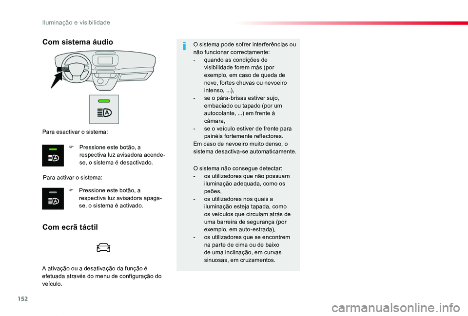 TOYOTA PROACE VERSO 2020 Manual de utilização (in Portuguese) 152
ProaceVerso_pt_Chap04_eclairage-et-visibilite_ed2019_V02
O sistema pode sofrer interferências ou não funcionar correctamente:- quando as condições de visibilidade forem más (por exemplo, em c TOYOTA PROACE VERSO 2020 Manual de utilização (in Portuguese) 152
ProaceVerso_pt_Chap04_eclairage-et-visibilite_ed2019_V02
O sistema pode sofrer interferências ou não funcionar correctamente:- quando as condições de visibilidade forem más (por exemplo, em c