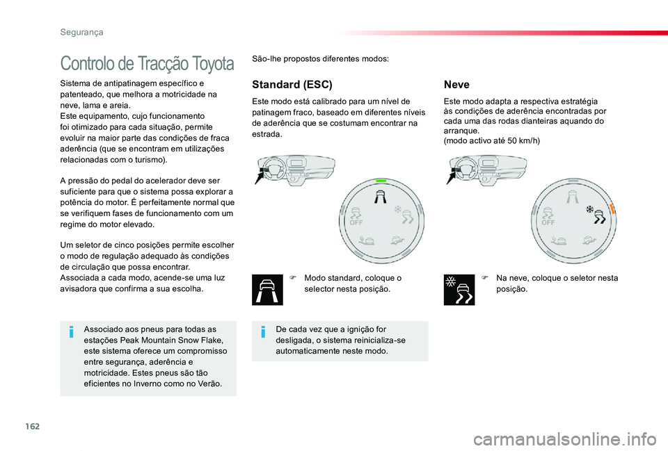 TOYOTA PROACE VERSO 2020 Manual de utilização (in Portuguese) 162
ProaceVerso_pt_Chap05_securite_ed2019_V02
Controlo de Tracção Toyota
Sistema de antipatinagem especÃfico e patenteado, que melhora a motricidade na neve, lama e areia.Este equipamento, cujo fun TOYOTA PROACE VERSO 2020 Manual de utilização (in Portuguese) 162
ProaceVerso_pt_Chap05_securite_ed2019_V02
Controlo de Tracção Toyota
Sistema de antipatinagem especÃfico e patenteado, que melhora a motricidade na neve, lama e areia.Este equipamento, cujo fun