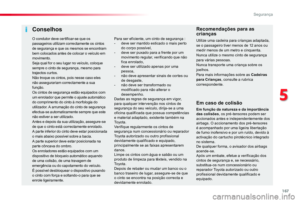 TOYOTA PROACE VERSO 2020 Manual de utilização (in Portuguese) 167
ProaceVerso_pt_Chap05_securite_ed2019_V02
Conselhos
Em caso de colisão
Em função da natureza e da impor tância das colisões, os pré-tensores podem ser accionados antes e independentemente do TOYOTA PROACE VERSO 2020 Manual de utilização (in Portuguese) 167
ProaceVerso_pt_Chap05_securite_ed2019_V02
Conselhos
Em caso de colisão
Em função da natureza e da impor tância das colisões, os pré-tensores podem ser accionados antes e independentemente do