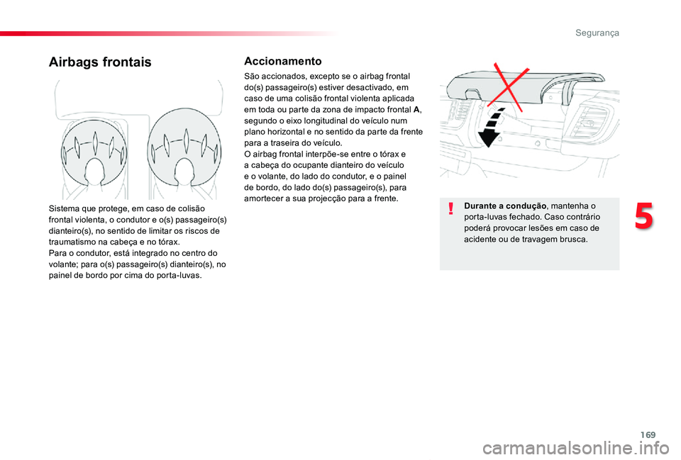 TOYOTA PROACE VERSO 2020 Manual de utilização (in Portuguese) 169
ProaceVerso_pt_Chap05_securite_ed2019_V02
Airbags frontaisAccionamento
São accionados, excepto se o airbag frontal do(s) passageiro(s) estiver desactivado, em caso de uma colisão frontal violent TOYOTA PROACE VERSO 2020 Manual de utilização (in Portuguese) 169
ProaceVerso_pt_Chap05_securite_ed2019_V02
Airbags frontaisAccionamento
São accionados, excepto se o airbag frontal do(s) passageiro(s) estiver desactivado, em caso de uma colisão frontal violent