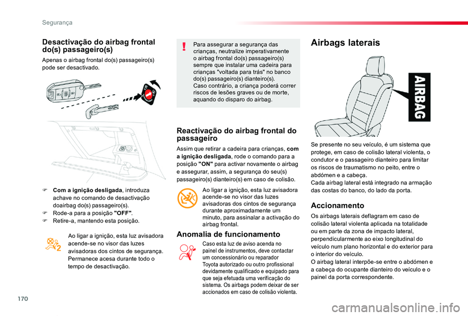 TOYOTA PROACE VERSO 2020 Manual de utilização (in Portuguese) 170
ProaceVerso_pt_Chap05_securite_ed2019_V02
Desactivação do airbag frontal do(s) passageiro(s)
Apenas o airbag frontal do(s) passageiro(s) pode ser desactivado.
Ao ligar a ignição, esta luz avis TOYOTA PROACE VERSO 2020 Manual de utilização (in Portuguese) 170
ProaceVerso_pt_Chap05_securite_ed2019_V02
Desactivação do airbag frontal do(s) passageiro(s)
Apenas o airbag frontal do(s) passageiro(s) pode ser desactivado.
Ao ligar a ignição, esta luz avis