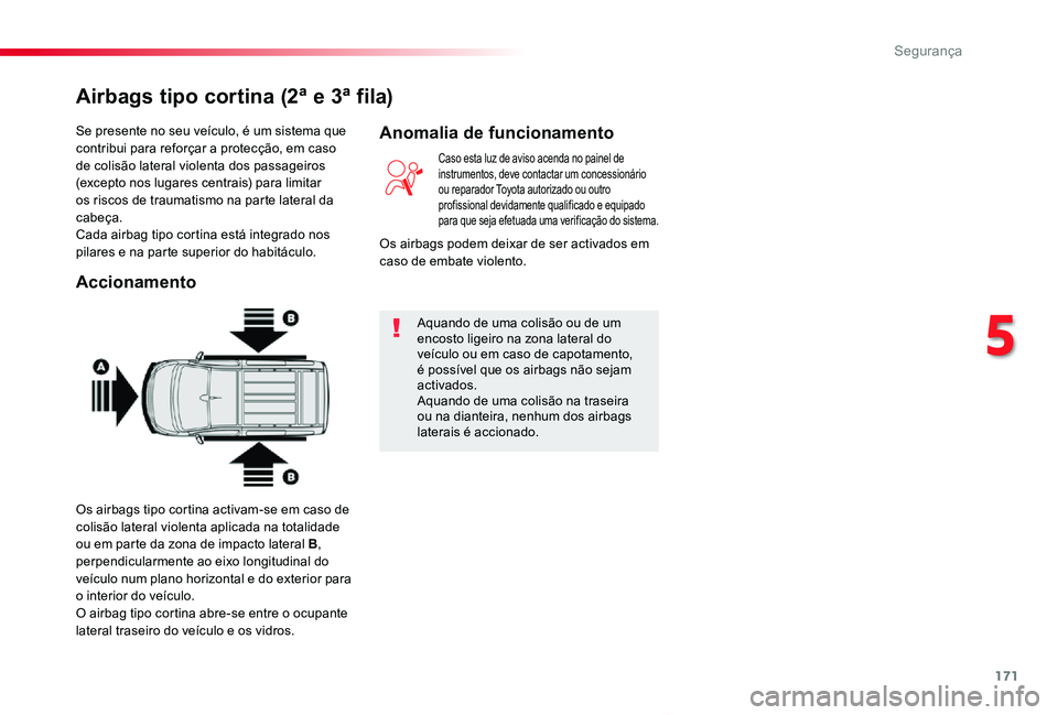 TOYOTA PROACE VERSO 2020 Manual de utilização (in Portuguese) 171
ProaceVerso_pt_Chap05_securite_ed2019_V02
Se presente no seu veículo, é um sistema que contribui para reforçar a protecção, em caso de colisão lateral violenta dos passageiros (excepto nos l TOYOTA PROACE VERSO 2020 Manual de utilização (in Portuguese) 171
ProaceVerso_pt_Chap05_securite_ed2019_V02
Se presente no seu veículo, é um sistema que contribui para reforçar a protecção, em caso de colisão lateral violenta dos passageiros (excepto nos l