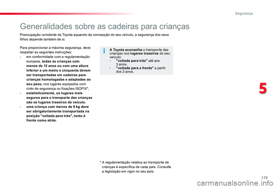 TOYOTA PROACE VERSO 2020 Manual de utilização (in Portuguese) 173
ProaceVerso_pt_Chap05_securite_ed2019_V02
Generalidades sobre as cadeiras para crianças
Para proporcionar a máxima segurança, deve respeitar as seguintes instruções:- em conformidade com a re TOYOTA PROACE VERSO 2020 Manual de utilização (in Portuguese) 173
ProaceVerso_pt_Chap05_securite_ed2019_V02
Generalidades sobre as cadeiras para crianças
Para proporcionar a máxima segurança, deve respeitar as seguintes instruções:- em conformidade com a re