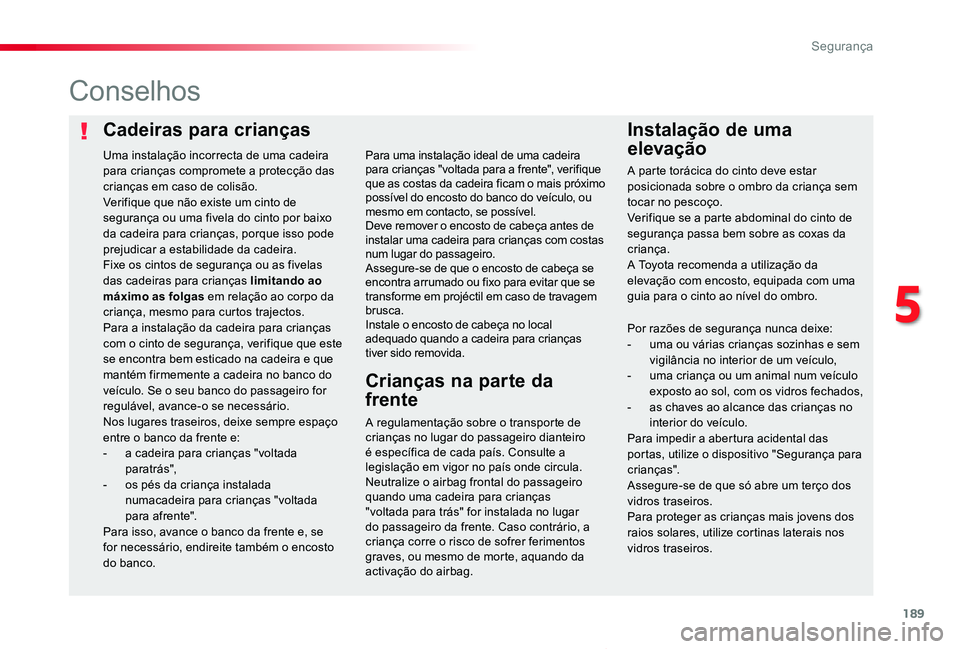 TOYOTA PROACE VERSO 2020 Manual de utilização (in Portuguese) 189
ProaceVerso_pt_Chap05_securite_ed2019_V02
Cadeiras para criançasInstalação de uma
elevação
Conselhos
A regulamentação sobre o transporte de crianças no lugar do passageiro dianteiro é es TOYOTA PROACE VERSO 2020 Manual de utilização (in Portuguese) 189
ProaceVerso_pt_Chap05_securite_ed2019_V02
Cadeiras para criançasInstalação de uma
elevação
Conselhos
A regulamentação sobre o transporte de crianças no lugar do passageiro dianteiro é es