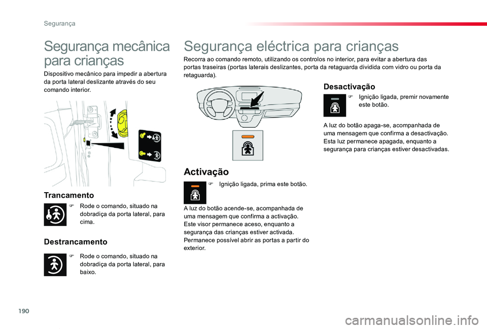 TOYOTA PROACE VERSO 2020 Manual de utilização (in Portuguese) 190
ProaceVerso_pt_Chap05_securite_ed2019_V02
Segurança mecânica
para crianças
Trancamento
Destrancamento
Dispositivo mecânico para impedir a abertura da porta lateral deslizante através do seu TOYOTA PROACE VERSO 2020 Manual de utilização (in Portuguese) 190
ProaceVerso_pt_Chap05_securite_ed2019_V02
Segurança mecânica
para crianças
Trancamento
Destrancamento
Dispositivo mecânico para impedir a abertura da porta lateral deslizante através do seu