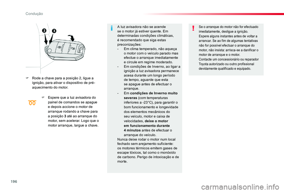 TOYOTA PROACE VERSO 2020 Manual de utilização (in Portuguese) 196
ProaceVerso_pt_Chap06_conduite_ed2019_V02
F Rode a chave para a posição 2, ligue a ignição, para ativar o dispositivo de pré-aquecimento do motor.
F Espere que a luz avisadora do painel de co TOYOTA PROACE VERSO 2020 Manual de utilização (in Portuguese) 196
ProaceVerso_pt_Chap06_conduite_ed2019_V02
F Rode a chave para a posição 2, ligue a ignição, para ativar o dispositivo de pré-aquecimento do motor.
F Espere que a luz avisadora do painel de co