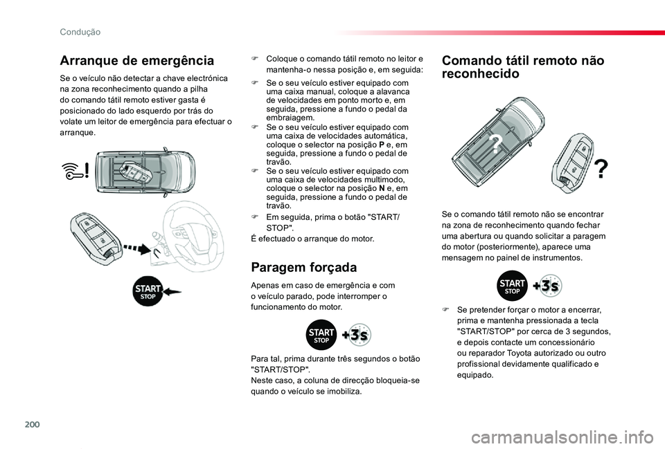 TOYOTA PROACE VERSO 2020 Manual de utilização (in Portuguese) 200
ProaceVerso_pt_Chap06_conduite_ed2019_V02
Arranque de emergência
Se o veículo não detectar a chave electrónica na zona reconhecimento quando a pilha do comando tátil remoto estiver gasta é p TOYOTA PROACE VERSO 2020 Manual de utilização (in Portuguese) 200
ProaceVerso_pt_Chap06_conduite_ed2019_V02
Arranque de emergência
Se o veículo não detectar a chave electrónica na zona reconhecimento quando a pilha do comando tátil remoto estiver gasta é p