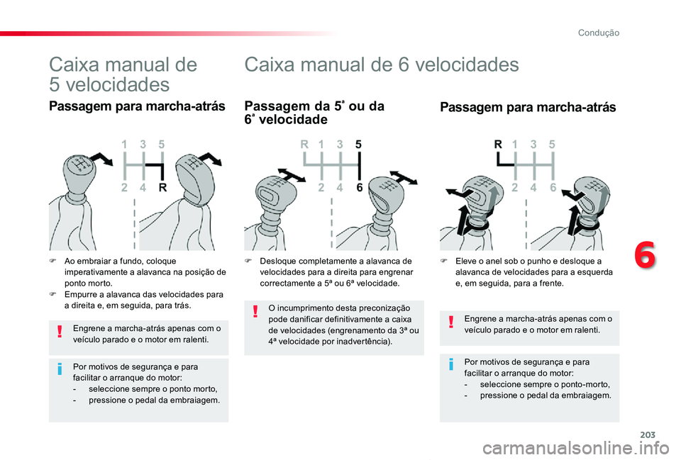 TOYOTA PROACE VERSO 2020 Manual de utilização (in Portuguese) 203
ProaceVerso_pt_Chap06_conduite_ed2019_V02
Engrene a marcha-atrás apenas com o veículo parado e o motor em ralenti.
Por motivos de segurança e para facilitar o arranque do motor:- seleccione sem TOYOTA PROACE VERSO 2020 Manual de utilização (in Portuguese) 203
ProaceVerso_pt_Chap06_conduite_ed2019_V02
Engrene a marcha-atrás apenas com o veículo parado e o motor em ralenti.
Por motivos de segurança e para facilitar o arranque do motor:- seleccione sem