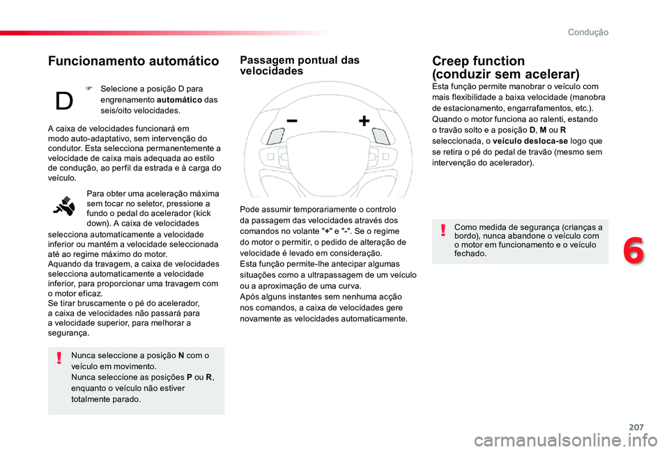 TOYOTA PROACE VERSO 2020 Manual de utilização (in Portuguese) 207
ProaceVerso_pt_Chap06_conduite_ed2019_V02
Funcionamento automático
Nunca seleccione a posição N com o veículo em movimento.Nunca seleccione as posições P ou R, enquanto o veículo não esti TOYOTA PROACE VERSO 2020 Manual de utilização (in Portuguese) 207
ProaceVerso_pt_Chap06_conduite_ed2019_V02
Funcionamento automático
Nunca seleccione a posição N com o veículo em movimento.Nunca seleccione as posições P ou R, enquanto o veículo não esti