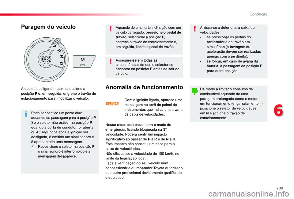 TOYOTA PROACE VERSO 2020 Manual de utilização (in Portuguese) 209
ProaceVerso_pt_Chap06_conduite_ed2019_V02
Com a ignição ligada, aparece uma mensagem no ecrã do painel de instrumentos que indica uma avaria da caixa de velocidades.
Anomalia de funcionamento
N TOYOTA PROACE VERSO 2020 Manual de utilização (in Portuguese) 209
ProaceVerso_pt_Chap06_conduite_ed2019_V02
Com a ignição ligada, aparece uma mensagem no ecrã do painel de instrumentos que indica uma avaria da caixa de velocidades.
Anomalia de funcionamento
N