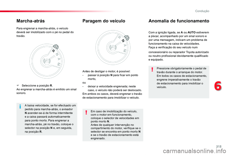 TOYOTA PROACE VERSO 2020 Manual de utilização (in Portuguese) 213
ProaceVerso_pt_Chap06_conduite_ed2019_V02
Com a ignição ligada, se A ou AUTO estiverem a piscar, acompanhado por um sinal sonoro e por uma mensagem, indicam um problema de funcionamento na caixa TOYOTA PROACE VERSO 2020 Manual de utilização (in Portuguese) 213
ProaceVerso_pt_Chap06_conduite_ed2019_V02
Com a ignição ligada, se A ou AUTO estiverem a piscar, acompanhado por um sinal sonoro e por uma mensagem, indicam um problema de funcionamento na caixa