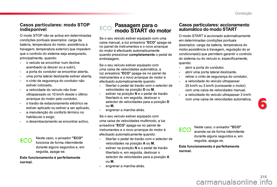 TOYOTA PROACE VERSO 2020 Manual de utilização (in Portuguese) 215
ProaceVerso_pt_Chap06_conduite_ed2019_V02
Passagem para o
modo START do motor
O modo START é accionado automaticamente em determinadas condições pontuais (exemplos: carga da bateria, temperatu TOYOTA PROACE VERSO 2020 Manual de utilização (in Portuguese) 215
ProaceVerso_pt_Chap06_conduite_ed2019_V02
Passagem para o
modo START do motor
O modo START é accionado automaticamente em determinadas condições pontuais (exemplos: carga da bateria, temperatu