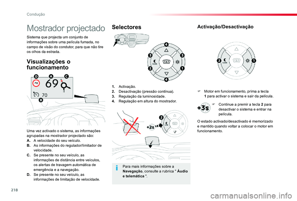 TOYOTA PROACE VERSO 2020 Manual de utilização (in Portuguese) 218
ProaceVerso_pt_Chap06_conduite_ed2019_V02
1. Activação.2. Desactivação (pressão contínua).3. Regulação da luminosidade.4. Regulação em altura do mostrador.
Uma vez activado o sistema, a TOYOTA PROACE VERSO 2020 Manual de utilização (in Portuguese) 218
ProaceVerso_pt_Chap06_conduite_ed2019_V02
1. Activação.2. Desactivação (pressão contínua).3. Regulação da luminosidade.4. Regulação em altura do mostrador.
Uma vez activado o sistema, a