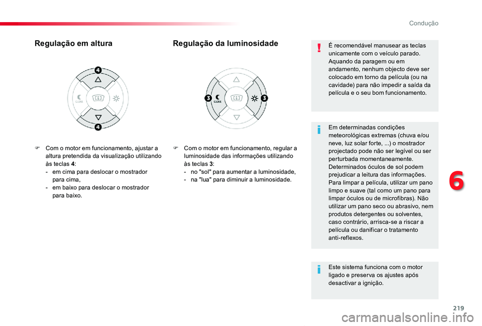 TOYOTA PROACE VERSO 2020 Manual de utilização (in Portuguese) 219
ProaceVerso_pt_Chap06_conduite_ed2019_V02
F Com o motor em funcionamento, regular a luminosidade das informações utilizando às teclas 3:- no "sol" para aumentar a luminosidade,- na TOYOTA PROACE VERSO 2020 Manual de utilização (in Portuguese) 219
ProaceVerso_pt_Chap06_conduite_ed2019_V02
F Com o motor em funcionamento, regular a luminosidade das informações utilizando às teclas 3:- no "sol" para aumentar a luminosidade,- na