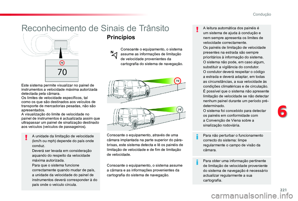 TOYOTA PROACE VERSO 2020 Manual de utilização (in Portuguese) 221
ProaceVerso_pt_Chap06_conduite_ed2019_V02
Reconhecimento de Sinais de Trânsito
Este sistema permite visualizar no painel de instrumentos a velocidade máxima autorizada detectada pela câmara.Os TOYOTA PROACE VERSO 2020 Manual de utilização (in Portuguese) 221
ProaceVerso_pt_Chap06_conduite_ed2019_V02
Reconhecimento de Sinais de Trânsito
Este sistema permite visualizar no painel de instrumentos a velocidade máxima autorizada detectada pela câmara.Os