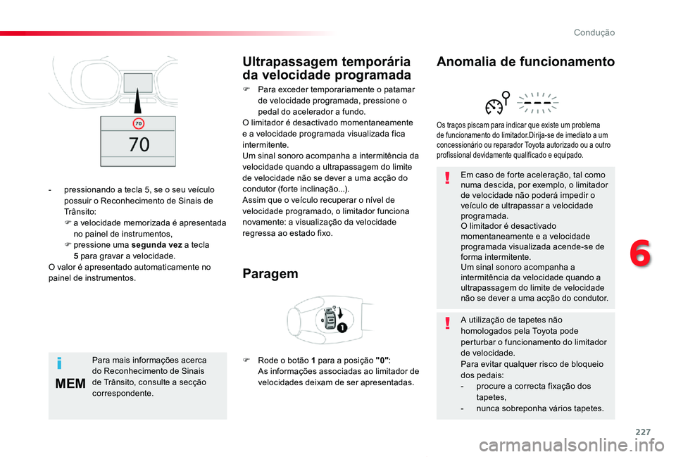 TOYOTA PROACE VERSO 2020 Manual de utilização (in Portuguese) 227
MEM
ProaceVerso_pt_Chap06_conduite_ed2019_V02
Em caso de forte aceleração, tal como numa descida, por exemplo, o limitador de velocidade não poderá impedir o veÃculo de ultrapassar a velocida TOYOTA PROACE VERSO 2020 Manual de utilização (in Portuguese) 227
MEM
ProaceVerso_pt_Chap06_conduite_ed2019_V02
Em caso de forte aceleração, tal como numa descida, por exemplo, o limitador de velocidade não poderá impedir o veÃculo de ultrapassar a velocida