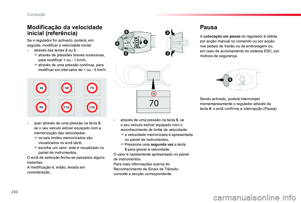 TOYOTA PROACE VERSO 2020 Manual de utilização (in Portuguese) 230
ProaceVerso_pt_Chap06_conduite_ed2019_V02
Pausa
A colocação em pausa do regulador é obtida por acção manual no comando ou por acção nos pedais de travão ou de embraiagem ou, em caso de acc TOYOTA PROACE VERSO 2020 Manual de utilização (in Portuguese) 230
ProaceVerso_pt_Chap06_conduite_ed2019_V02
Pausa
A colocação em pausa do regulador é obtida por acção manual no comando ou por acção nos pedais de travão ou de embraiagem ou, em caso de acc