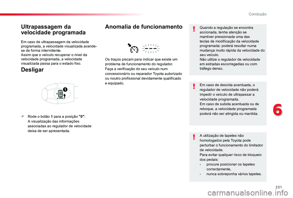 TOYOTA PROACE VERSO 2020 Manual de utilização (in Portuguese) 231
ProaceVerso_pt_Chap06_conduite_ed2019_V02
Ultrapassagem da
velocidade programada
Em caso de ultrapassagem da velocidade programada, a velocidade visualizada acende-se de forma intermitente.Assim TOYOTA PROACE VERSO 2020 Manual de utilização (in Portuguese) 231
ProaceVerso_pt_Chap06_conduite_ed2019_V02
Ultrapassagem da
velocidade programada
Em caso de ultrapassagem da velocidade programada, a velocidade visualizada acende-se de forma intermitente.Assim