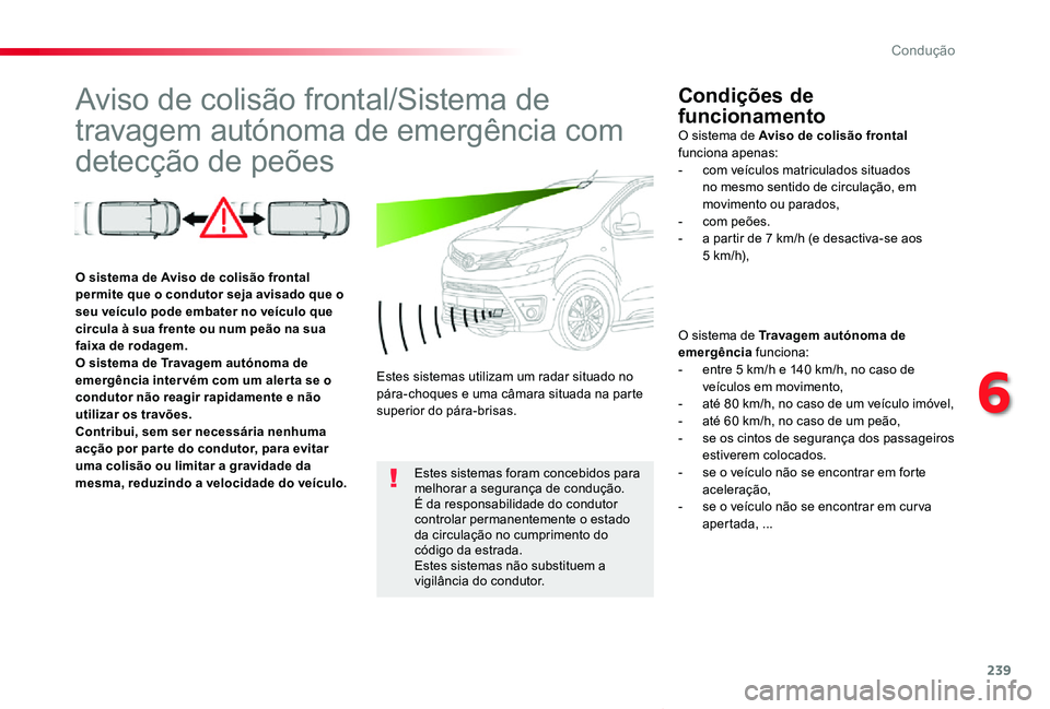TOYOTA PROACE VERSO 2020 Manual de utilização (in Portuguese) 239
ProaceVerso_pt_Chap06_conduite_ed2019_V02
Aviso de colisão frontal/Sistema de
travagem autónoma de emergência com
detecção de peões
Condições de
funcionamento
O sistema de Travagem autà TOYOTA PROACE VERSO 2020 Manual de utilização (in Portuguese) 239
ProaceVerso_pt_Chap06_conduite_ed2019_V02
Aviso de colisão frontal/Sistema de
travagem autónoma de emergência com
detecção de peões
Condições de
funcionamento
O sistema de Travagem autÃ