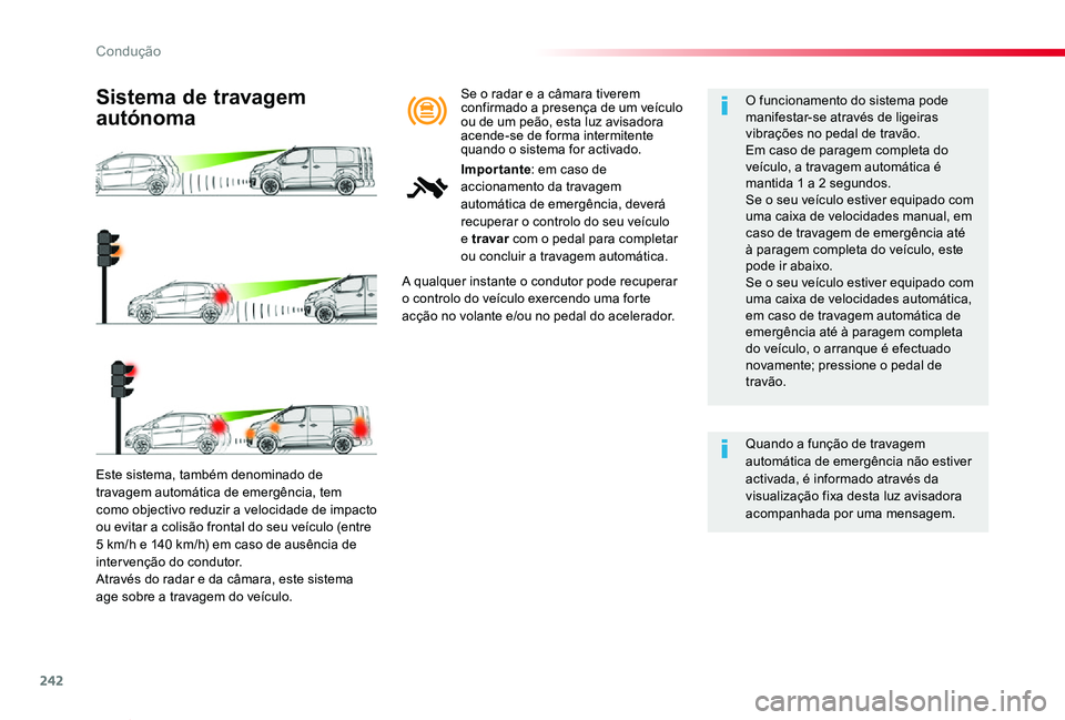 TOYOTA PROACE VERSO 2020 Manual de utilização (in Portuguese) 242
ProaceVerso_pt_Chap06_conduite_ed2019_V02
Este sistema, também denominado de travagem automática de emergência, tem como objectivo reduzir a velocidade de impacto ou evitar a colisão frontal d TOYOTA PROACE VERSO 2020 Manual de utilização (in Portuguese) 242
ProaceVerso_pt_Chap06_conduite_ed2019_V02
Este sistema, também denominado de travagem automática de emergência, tem como objectivo reduzir a velocidade de impacto ou evitar a colisão frontal d
