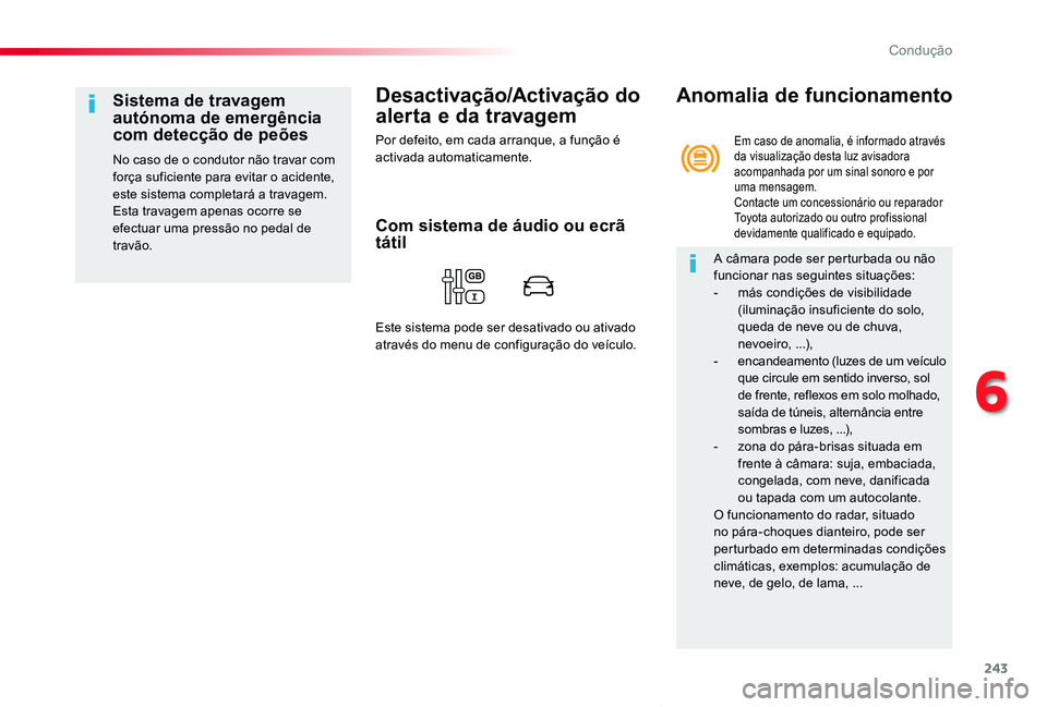 TOYOTA PROACE VERSO 2020 Manual de utilização (in Portuguese) 243
ProaceVerso_pt_Chap06_conduite_ed2019_V02
Desactivação/Activação do
alerta e da travagem
Por defeito, em cada arranque, a função é activada automaticamente.
Sistema de travagem autónoma d TOYOTA PROACE VERSO 2020 Manual de utilização (in Portuguese) 243
ProaceVerso_pt_Chap06_conduite_ed2019_V02
Desactivação/Activação do
alerta e da travagem
Por defeito, em cada arranque, a função é activada automaticamente.
Sistema de travagem autónoma d