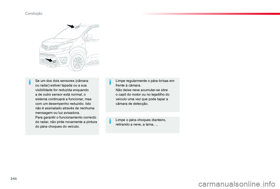 TOYOTA PROACE VERSO 2020 Manual de utilização (in Portuguese) 244
ProaceVerso_pt_Chap06_conduite_ed2019_V02
Limpe o pára-choques dianteiro, retirando a neve, a lama, ...
Se um dos dois sensores (câmara ou radar) estiver tapada ou a sua visibilidade for reduzid TOYOTA PROACE VERSO 2020 Manual de utilização (in Portuguese) 244
ProaceVerso_pt_Chap06_conduite_ed2019_V02
Limpe o pára-choques dianteiro, retirando a neve, a lama, ...
Se um dos dois sensores (câmara ou radar) estiver tapada ou a sua visibilidade for reduzid
