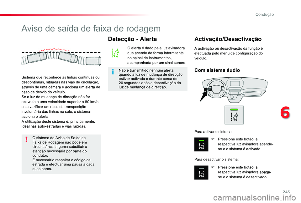 TOYOTA PROACE VERSO 2020 Manual de utilização (in Portuguese) 245
ProaceVerso_pt_Chap06_conduite_ed2019_V02
Aviso de saída de faixa de rodagem
Com sistema áudio
Activação/Desactivação
F Pressione este botão, a respectiva luz avisadora acende-se e o sist TOYOTA PROACE VERSO 2020 Manual de utilização (in Portuguese) 245
ProaceVerso_pt_Chap06_conduite_ed2019_V02
Aviso de saída de faixa de rodagem
Com sistema áudio
Activação/Desactivação
F Pressione este botão, a respectiva luz avisadora acende-se e o sist