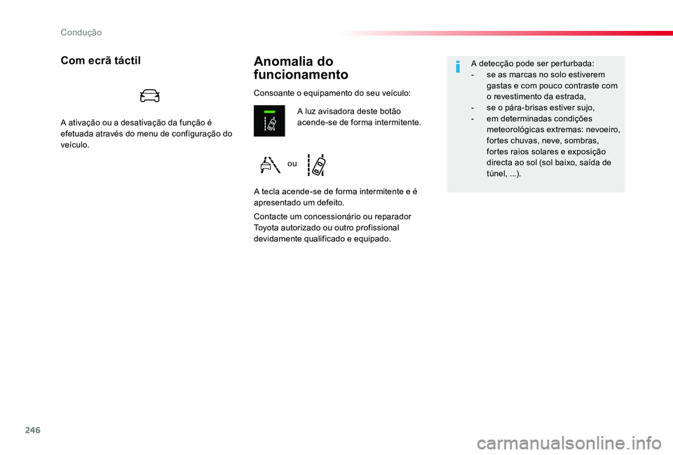 TOYOTA PROACE VERSO 2020 Manual de utilização (in Portuguese) 246
ProaceVerso_pt_Chap06_conduite_ed2019_V02
Anomalia do
funcionamento
Com ecrã táctil
Contacte um concessionário ou reparador Toyota autorizado ou outro profissional devidamente qualificado e e TOYOTA PROACE VERSO 2020 Manual de utilização (in Portuguese) 246
ProaceVerso_pt_Chap06_conduite_ed2019_V02
Anomalia do
funcionamento
Com ecrã táctil
Contacte um concessionário ou reparador Toyota autorizado ou outro profissional devidamente qualificado e e