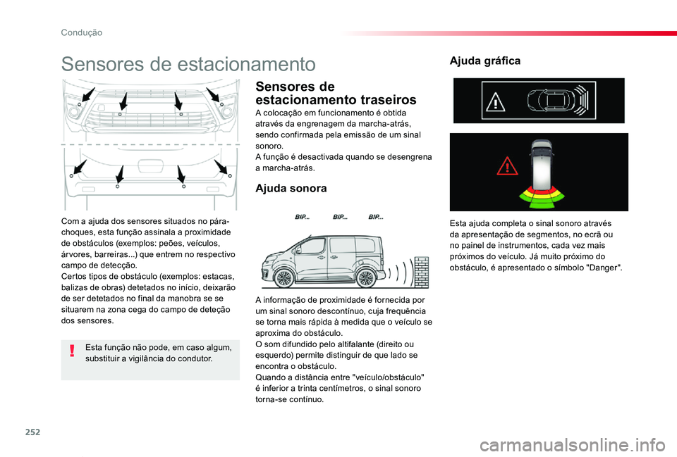 TOYOTA PROACE VERSO 2020 Manual de utilização (in Portuguese) 252
ProaceVerso_pt_Chap06_conduite_ed2019_V02
Com a ajuda dos sensores situados no pára-choques, esta função assinala a proximidade de obstáculos (exemplos: peões, veículos, ár vores, barreiras TOYOTA PROACE VERSO 2020 Manual de utilização (in Portuguese) 252
ProaceVerso_pt_Chap06_conduite_ed2019_V02
Com a ajuda dos sensores situados no pára-choques, esta função assinala a proximidade de obstáculos (exemplos: peões, veículos, ár vores, barreiras