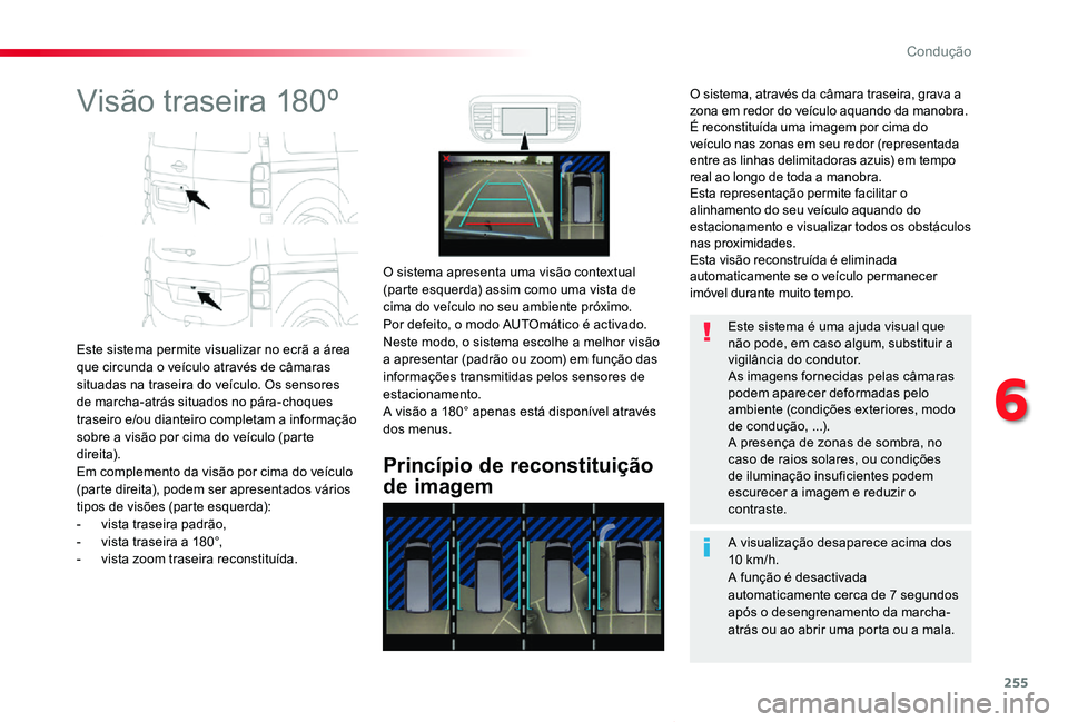 TOYOTA PROACE VERSO 2020 Manual de utilização (in Portuguese) 255
ProaceVerso_pt_Chap06_conduite_ed2019_V02
Visão traseira 180º
Este sistema permite visualizar no ecrã a área que circunda o veículo através de câmaras situadas na traseira do veículo. Os s TOYOTA PROACE VERSO 2020 Manual de utilização (in Portuguese) 255
ProaceVerso_pt_Chap06_conduite_ed2019_V02
Visão traseira 180º
Este sistema permite visualizar no ecrã a área que circunda o veículo através de câmaras situadas na traseira do veículo. Os s