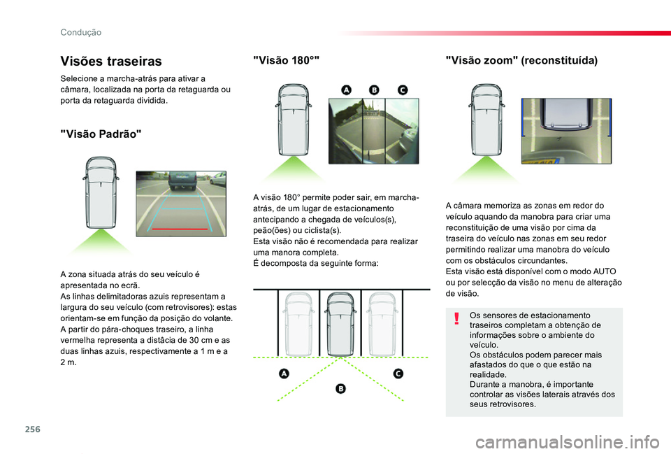TOYOTA PROACE VERSO 2020 Manual de utilização (in Portuguese) 256
ProaceVerso_pt_Chap06_conduite_ed2019_V02
"Visão Padrão"
"Visão 180°""Visão zoom" (reconstituída)
A câmara memoriza as zonas em redor do veículo aquando da manobra TOYOTA PROACE VERSO 2020 Manual de utilização (in Portuguese) 256
ProaceVerso_pt_Chap06_conduite_ed2019_V02
"Visão Padrão"
"Visão 180°""Visão zoom" (reconstituída)
A câmara memoriza as zonas em redor do veículo aquando da manobra