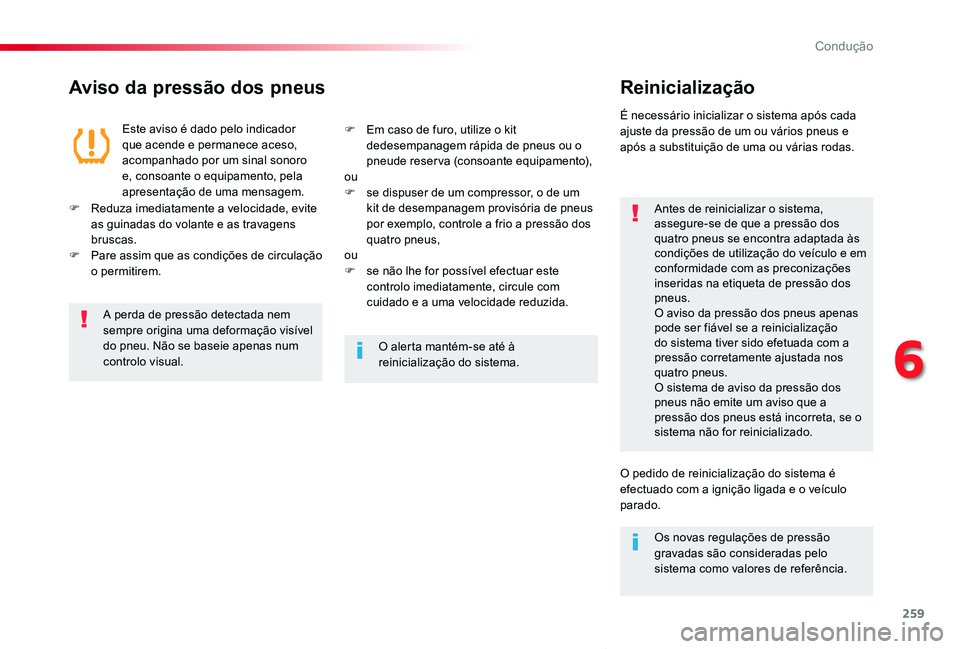 TOYOTA PROACE VERSO 2020 Manual de utilização (in Portuguese) 259
ProaceVerso_pt_Chap06_conduite_ed2019_V02
Aviso da pressão dos pneusReinicialização
Antes de reinicializar o sistema, assegure-se de que a pressão dos quatro pneus se encontra adaptada às con TOYOTA PROACE VERSO 2020 Manual de utilização (in Portuguese) 259
ProaceVerso_pt_Chap06_conduite_ed2019_V02
Aviso da pressão dos pneusReinicialização
Antes de reinicializar o sistema, assegure-se de que a pressão dos quatro pneus se encontra adaptada às con