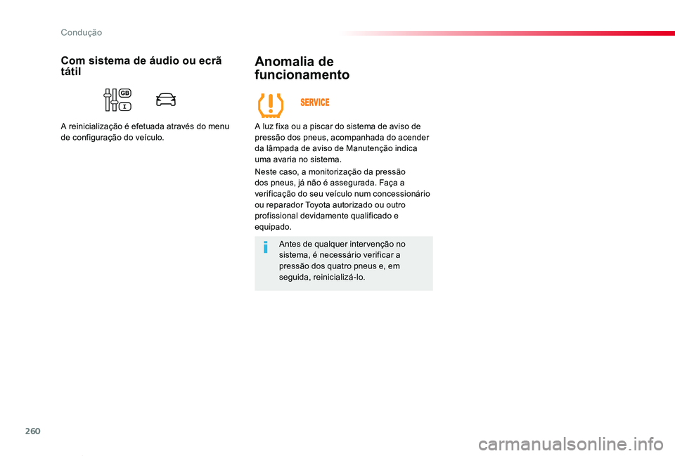 TOYOTA PROACE VERSO 2020 Manual de utilização (in Portuguese) 260
ProaceVerso_pt_Chap06_conduite_ed2019_V02
Anomalia de
funcionamento
A luz fixa ou a piscar do sistema de aviso de pressão dos pneus, acompanhada do acender da lâmpada de aviso de Manutenção TOYOTA PROACE VERSO 2020 Manual de utilização (in Portuguese) 260
ProaceVerso_pt_Chap06_conduite_ed2019_V02
Anomalia de
funcionamento
A luz fixa ou a piscar do sistema de aviso de pressão dos pneus, acompanhada do acender da lâmpada de aviso de Manutenção