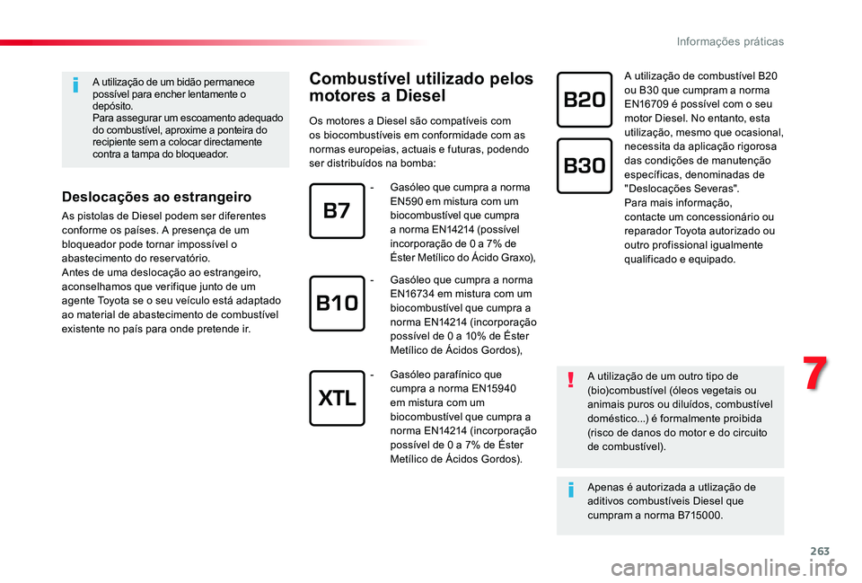 TOYOTA PROACE VERSO 2020 Manual de utilização (in Portuguese) 263
A utilização de um bidão permanece possível para encher lentamente o depósito.Para assegurar um escoamento adequado do combustível, aproxime a ponteira do recipiente sem a colocar directamen TOYOTA PROACE VERSO 2020 Manual de utilização (in Portuguese) 263
A utilização de um bidão permanece possível para encher lentamente o depósito.Para assegurar um escoamento adequado do combustível, aproxime a ponteira do recipiente sem a colocar directamen