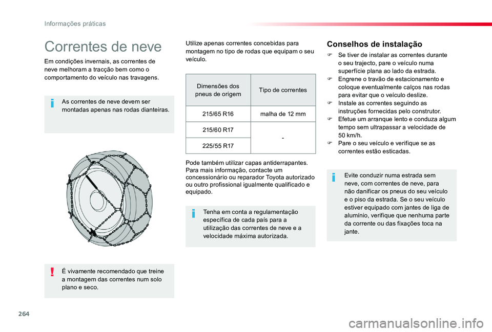 TOYOTA PROACE VERSO 2020 Manual de utilização (in Portuguese) 264
Correntes de neve
Em condições invernais, as correntes de neve melhoram a tracção bem como o comportamento do veículo nas travagens.
As correntes de neve devem ser montadas apenas nas rodas d TOYOTA PROACE VERSO 2020 Manual de utilização (in Portuguese) 264
Correntes de neve
Em condições invernais, as correntes de neve melhoram a tracção bem como o comportamento do veículo nas travagens.
As correntes de neve devem ser montadas apenas nas rodas d