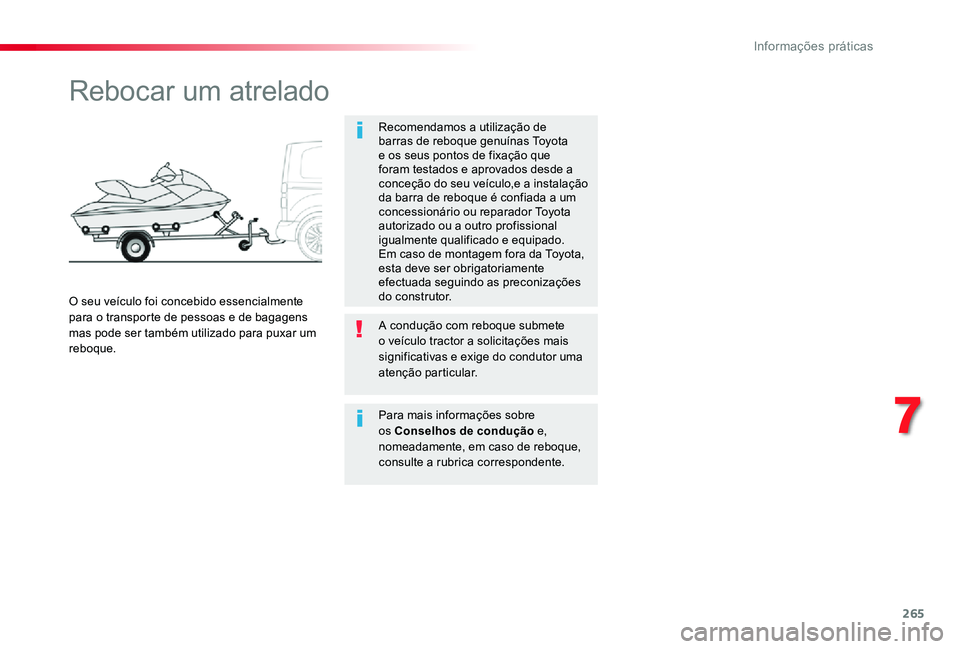 TOYOTA PROACE VERSO 2020 Manual de utilização (in Portuguese) 265
Rebocar um atrelado
Recomendamos a utilização de barras de reboque genuínas Toyota e os seus pontos de fixação que foram testados e aprovados desde a conceção do seu veículo,e a instalaç TOYOTA PROACE VERSO 2020 Manual de utilização (in Portuguese) 265
Rebocar um atrelado
Recomendamos a utilização de barras de reboque genuínas Toyota e os seus pontos de fixação que foram testados e aprovados desde a conceção do seu veículo,e a instalaç