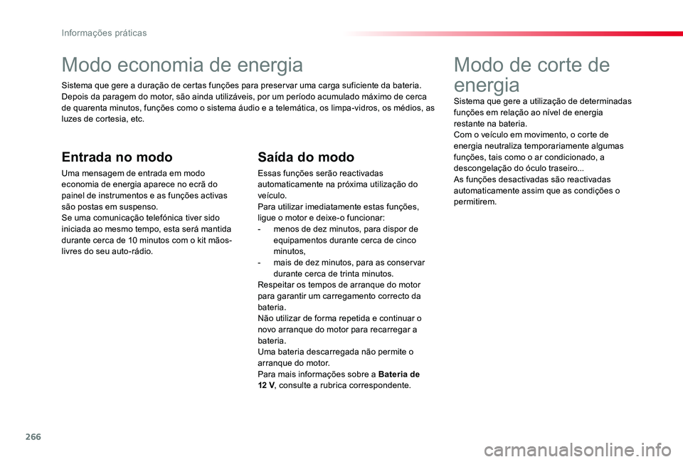 TOYOTA PROACE VERSO 2020 Manual de utilização (in Portuguese) 266
Modo economia de energia
Sistema que gere a duração de certas funções para preser var uma carga suficiente da bateria. Depois da paragem do motor, são ainda utilizáveis, por um período acum TOYOTA PROACE VERSO 2020 Manual de utilização (in Portuguese) 266
Modo economia de energia
Sistema que gere a duração de certas funções para preser var uma carga suficiente da bateria. Depois da paragem do motor, são ainda utilizáveis, por um período acum