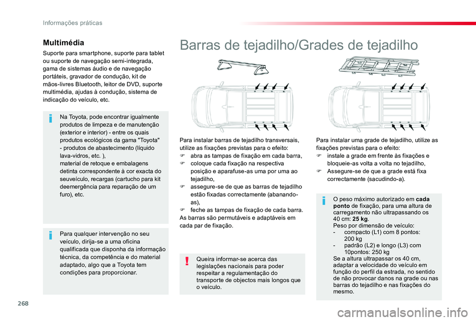 TOYOTA PROACE VERSO 2020 Manual de utilização (in Portuguese) 268
Na Toyota, pode encontrar igualmente produtos de limpeza e de manutenção (exterior e interior) - entre os quais produtos ecológicos da gama "Toyota" - produtos de abastecimento (líquid TOYOTA PROACE VERSO 2020 Manual de utilização (in Portuguese) 268
Na Toyota, pode encontrar igualmente produtos de limpeza e de manutenção (exterior e interior) - entre os quais produtos ecológicos da gama "Toyota" - produtos de abastecimento (líquid