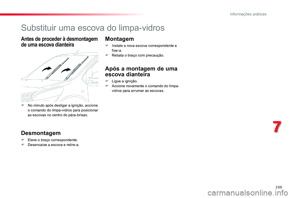 TOYOTA PROACE VERSO 2020 Manual de utilização (in Portuguese) 269
Substituir uma escova do limpa-vidros
Antes de proceder à desmontagem
de uma escova dianteira
Desmontagem
F Eleve o braço correspondente.F Desencaixe a escova e retire-a.
Montagem
F Instale a n TOYOTA PROACE VERSO 2020 Manual de utilização (in Portuguese) 269
Substituir uma escova do limpa-vidros
Antes de proceder à desmontagem
de uma escova dianteira
Desmontagem
F Eleve o braço correspondente.F Desencaixe a escova e retire-a.
Montagem
F Instale a n